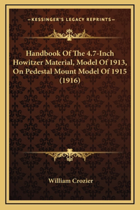 Handbook Of The 4.7-Inch Howitzer Material, Model Of 1913, On Pedestal Mount Model Of 1915 (1916)