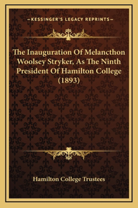 The Inauguration Of Melancthon Woolsey Stryker, As The Ninth President Of Hamilton College (1893)