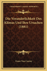 Die Veranderlichkeit Des Klimas Und Ihre Ursachen (1881)