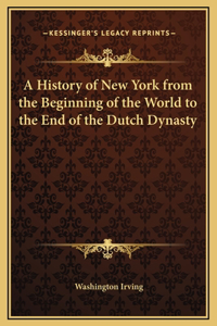 A History of New York from the Beginning of the World to the End of the Dutch Dynasty