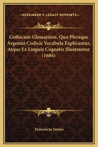 Gothicum Glossarium, Quo Pleraque Argentei Codicis Vocabula Explicantur, Atque Ex Linguis Cognatis Illustrantur (1684)