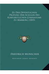 Zu Der Offentlichen Prufung Der Schuler Des Kurfurstlichen Gymnasiums Zu Marburg (1855)