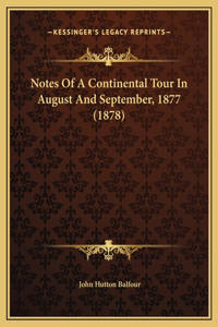 Notes Of A Continental Tour In August And September, 1877 (1878)