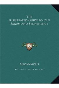 The Illustrated Guide to Old Sarum and Stonehenge