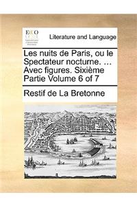 Les Nuits de Paris, Ou Le Spectateur Nocturne. ... Avec Figures. Sixieme Partie Volume 6 of 7