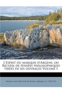 L'Esprit Du Marquis d'Argens, Ou Recueil de Pensées Philosophiques Tirées de Ses Ouvrages Volume 1