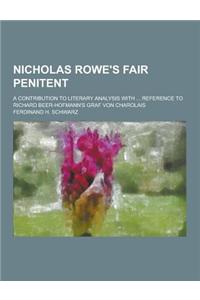 Nicholas Rowe's Fair Penitent; A Contribution to Literary Analysis with ... Reference to Richard Beer-Hofmann's Graf Von Charolais
