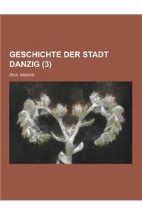 Geschichte Der Stadt Danzig (3 )