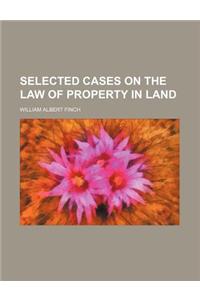 Selected Cases on the Law of Property in Land