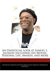 An Unofficial Look at Samuel L. Jackson Including His Movies, Personal Life, Awards, and More
