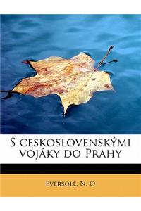 S Ceskoslovensk Mi Voj KY Do Prahy