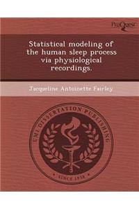 Statistical Modeling of the Human Sleep Process Via Physiological Recordings