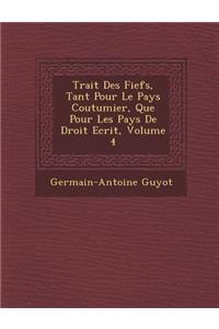 Trait� Des Fiefs, Tant Pour Le Pays Coutumier, Que Pour Les Pays De Droit Ecrit, Volume 4