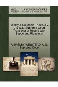 Fidelity & Columbia Trust Co V. U S U.S. Supreme Court Transcript of Record with Supporting Pleadings