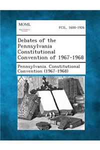 Debates of the Pennsylvania Constitutional Convention of 1967-1968