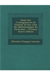 Essais Sur L'Enseignement En General: Et Sur Celui Des Mathematiques En Particulier