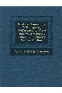 Modern Tunneling: With Special Reference to Mine and Water-Supply Tunnels