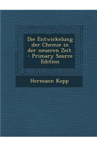 Die Entwickelung Der Chemie in Der Neueren Zeit.
