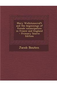 Mary Wollstonecraft and the Beginnings of Female Emancipation in France and England
