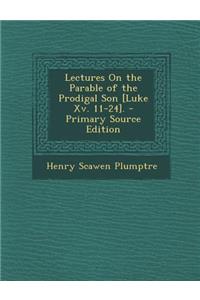 Lectures on the Parable of the Prodigal Son [Luke XV. 11-24].