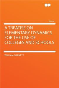 A Treatise on Elementary Dynamics for the Use of Colleges and Schools