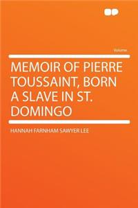 Memoir of Pierre Toussaint, Born a Slave in St. Domingo
