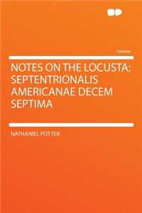 Notes on the Locusta; Septentrionalis Americanae Decem Septima