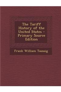 The Tariff History of the United States - Primary Source Edition