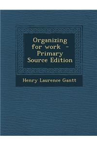 Organizing for Work - Primary Source Edition