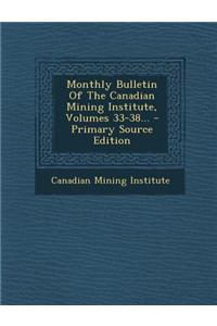 Monthly Bulletin of the Canadian Mining Institute, Volumes 33-38... - Primary Source Edition