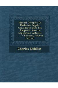 Manuel Complet De Médecine Légale, Considérée Dans Ses Rapports Avec La Législation Actuelle ......