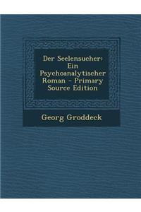 Der Seelensucher: Ein Psychoanalytischer Roman
