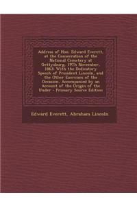 Address of Hon. Edward Everett, at the Consecration of the National Cemetery at Gettysburg, 19th November, 1863