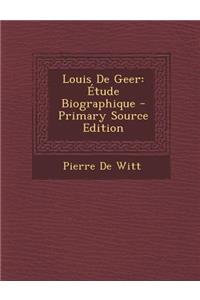 Louis de Geer: Etude Biographique - Primary Source Edition