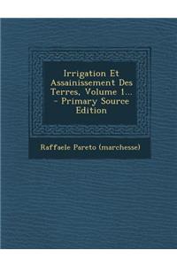 Irrigation Et Assainissement Des Terres, Volume 1...