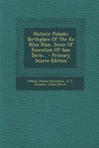 Historic Pulaski: Birthplace of the Ku Klux Klan, Scene of Execution of Sam Davis...