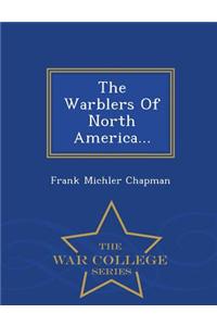 Warblers of North America... - War College Series