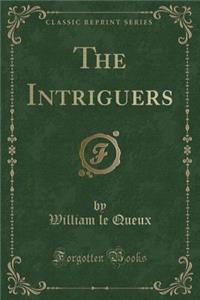 The Intriguers (Classic Reprint)