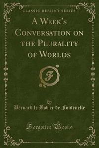 A Week's Conversation on the Plurality of Worlds (Classic Reprint)