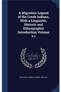 A Migration Legend of the Creek Indians, With a Linguistic, Historic and Ethnographic Introduction Volume v.1