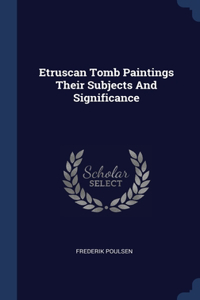 Etruscan Tomb Paintings Their Subjects And Significance