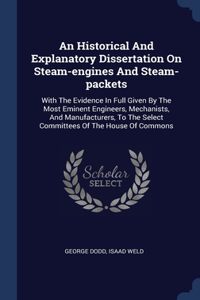 Historical And Explanatory Dissertation On Steam-engines And Steam-packets