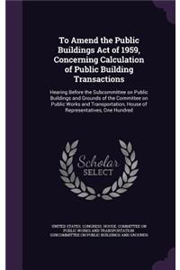 To Amend the Public Buildings Act of 1959, Concerning Calculation of Public Building Transactions