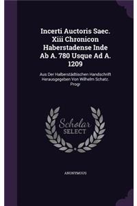 Incerti Auctoris Saec. Xiii Chronicon Haberstadense Inde Ab A. 780 Usque Ad A. 1209
