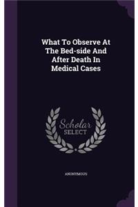 What To Observe At The Bed-side And After Death In Medical Cases