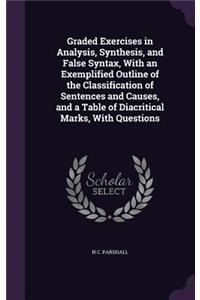Graded Exercises in Analysis, Synthesis, and False Syntax, With an Exemplified Outline of the Classification of Sentences and Causes, and a Table of Diacritical Marks, With Questions