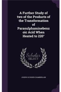A Further Study of two of the Products of the Transformation of Parasulphaminebenzoic Acid When Heated to 220°