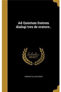 Ad Quintum fratrem dialogi tres de oratore..