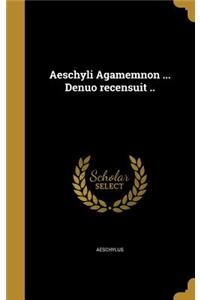 Aeschyli Agamemnon ... Denuo recensuit ..