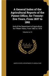 A General Index of the Agricultural Reports of the Patent Office, for Twenty-Five Years, from 1837 to 1861